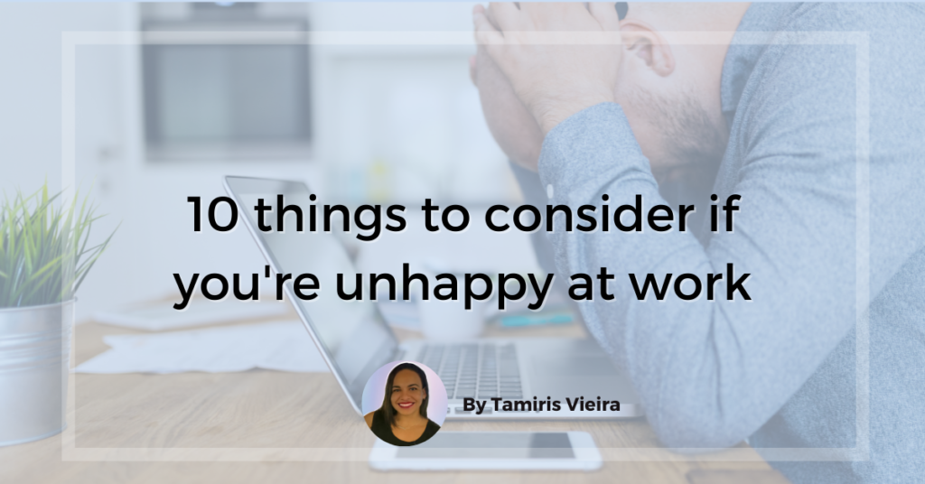 10 things to consider if you're unhappy at work